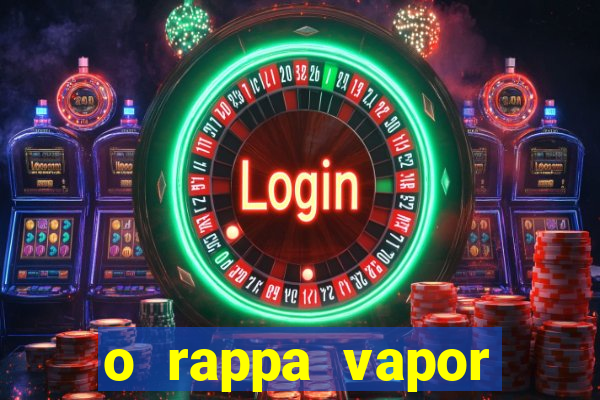 o rappa vapor barato letra